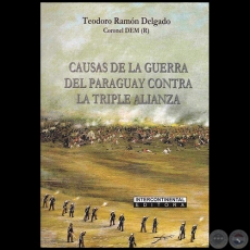 CAUSAS DE LA GUERRA DEL PARAGUAY CONTRA LA TRIPLE ALIANZA - Autor: TEODORO RAMÓN DELGADO - Año 2018